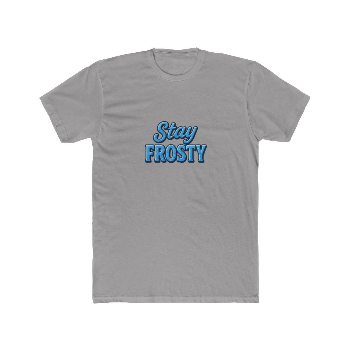 Stay Frosty Cool Confidence T-Shirt